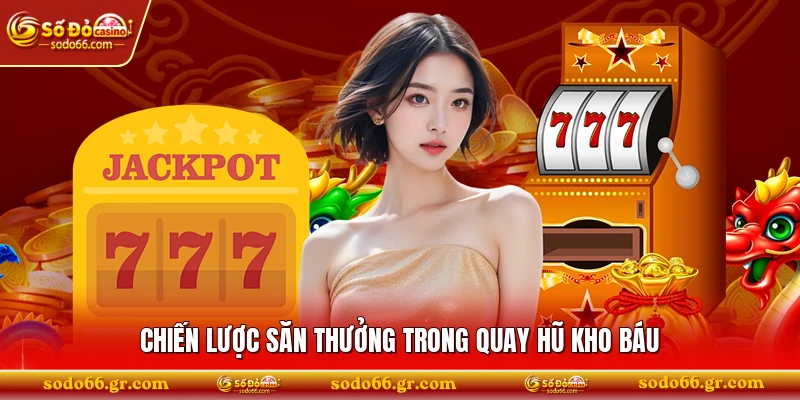Chiến lược săn thưởng trong quay hũ kho báu