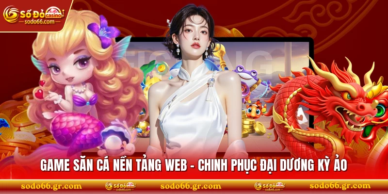 Game Săn Cá Nền Tảng Web