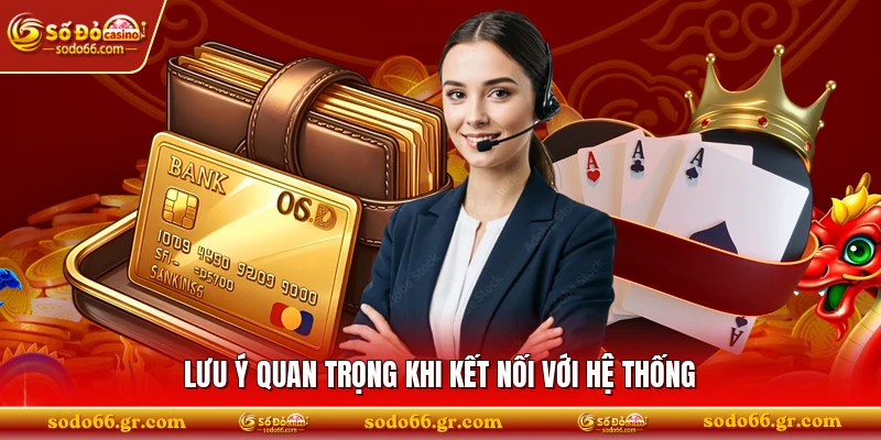 Lưu ý quan trọng khi kết nối với hệ thống 