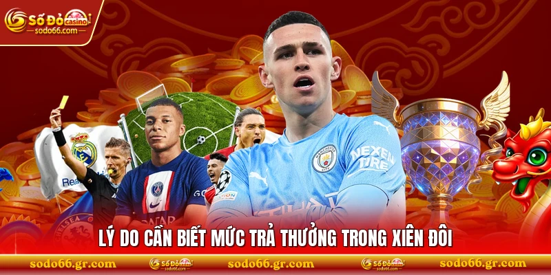 Lý do cần biết mức trả thưởng trong xiên đôi