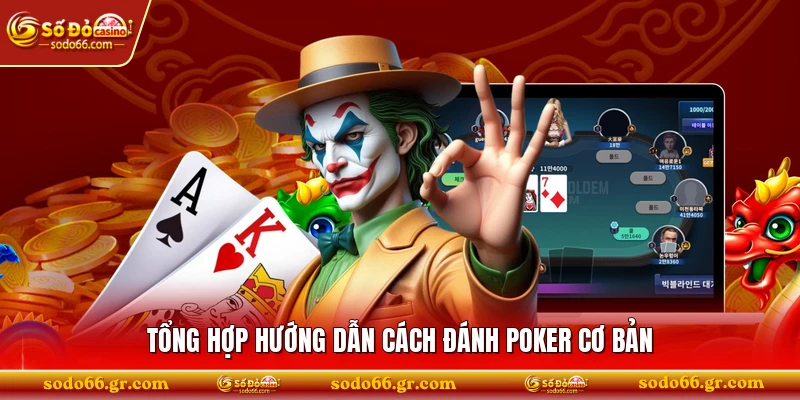 Tổng hợp hướng dẫn cách đánh poker cơ bản