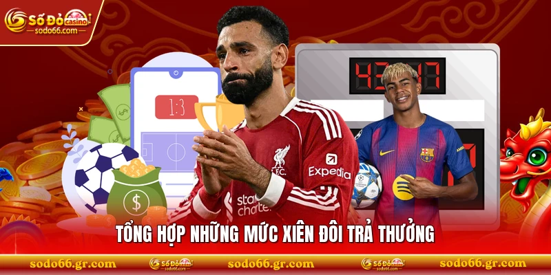 Tổng hợp những mức xiên đôi trả thưởng