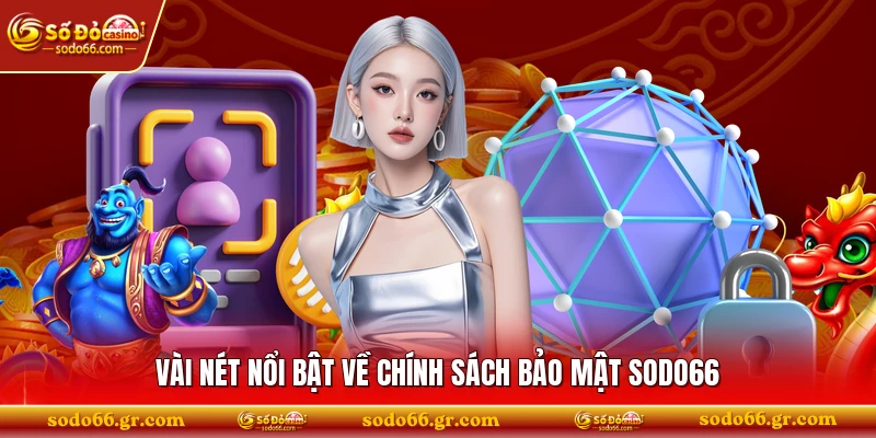 Vài nét nổi bật về chính sách bảo mật SODO66