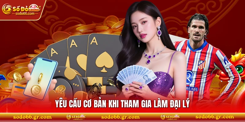 Yêu cầu cơ bản khi tham gia làm đại lý