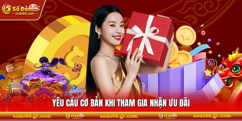 Yêu cầu cơ bản khi tham gia nhận ưu đãi